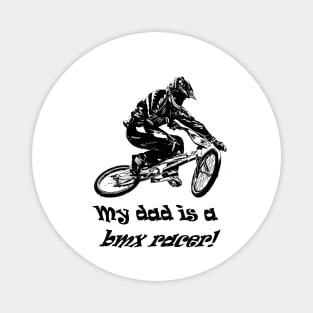 my dad is a bmx racer Magnet